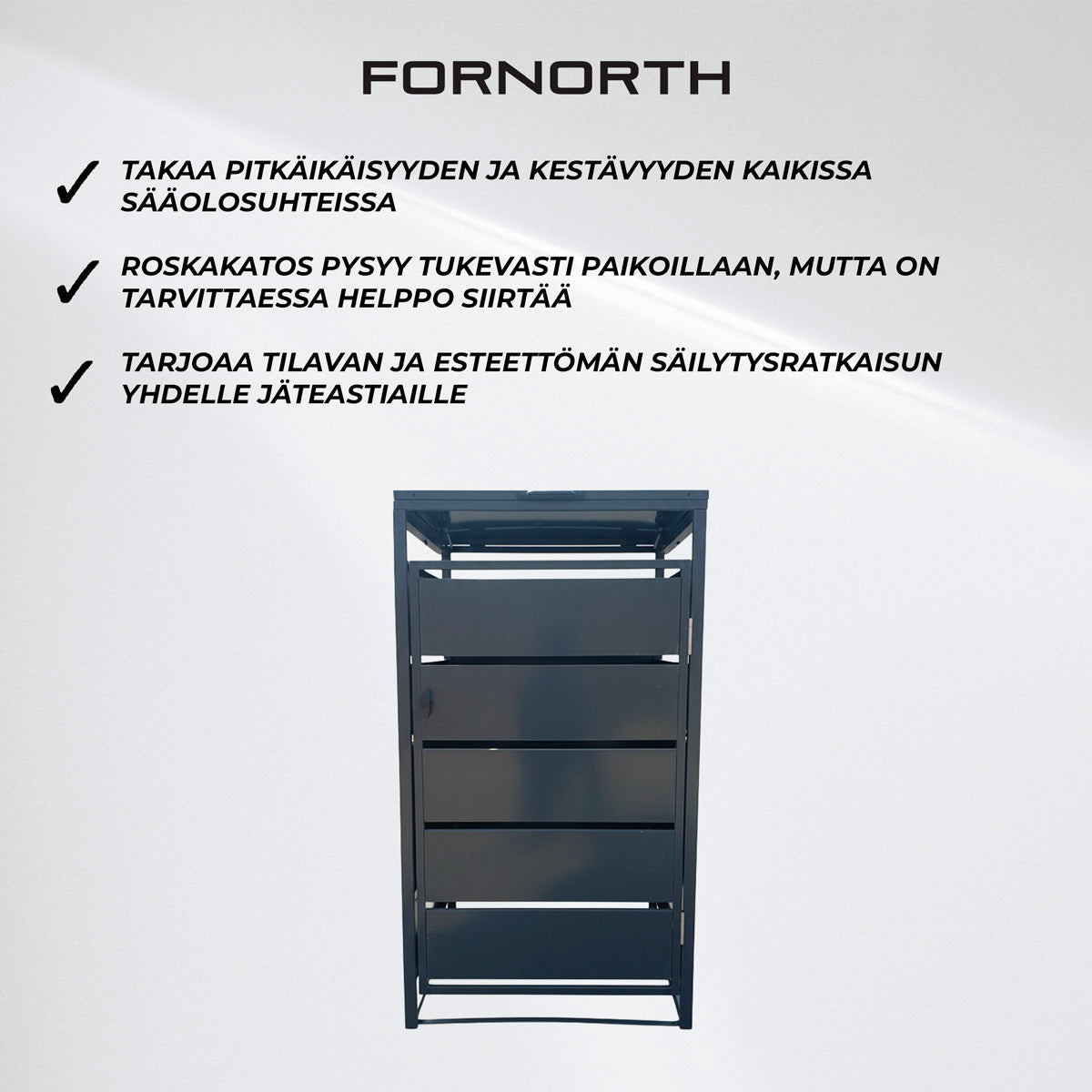 
              Fornorth Roskakatos Premium 71x82x123cm